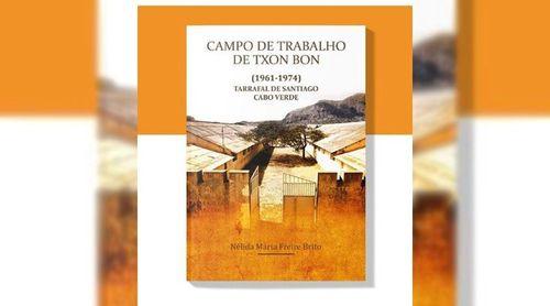 Portugal: Obra “Campo de Trabalho de Txon Bon (1961-1974) - Tarrafal de Santiago - Cabo Verde” chega a Lisboa