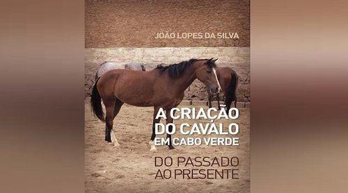Livro “A Criação do Cavalo em Cabo Verde” do autor João Lopes da Silva apresentado São Filipe